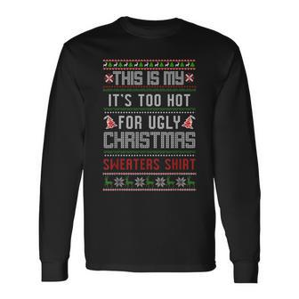 This Is My It's Too Hot For Ugly Christmas Sweaters Xmas Long Sleeve T-Shirt | Mazezy