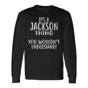 Its A Jackson Thing You Wouldn't Understand Long Sleeve T-Shirt - Seseable