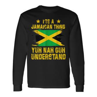It's A Jamaican Thing Yuh Nah Guh Understand Long Sleeve T-Shirt | Mazezy UK