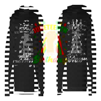 Its Junenth And My Birthday African American Junenth Long Sleeve T-Shirt | Mazezy