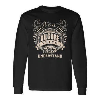It's A Kilgore Thing You Wouldn't Understand Long Sleeve T-Shirt | Mazezy