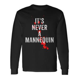 It's Never A Mannequin True Crime Podcast Tv Shows Lovers Tv Shows Long Sleeve T-Shirt | Mazezy DE