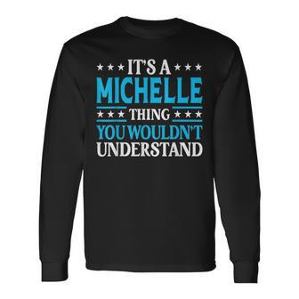 Its A Michelle Thing Wouldnt Understand Name Michelle Long Sleeve T-Shirt | Mazezy