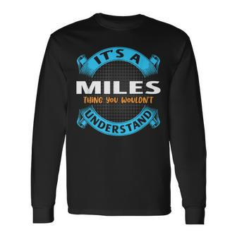 Its A Miles Thing You Wouldnt Understand Name Nickname Long Sleeve T-Shirt - Seseable