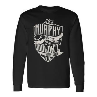 It's A Murphy Thing You Wouldn't Understand Classic Name Long Sleeve T-Shirt - Seseable
