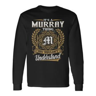 It's A Murray Thing You Wouldn't Understand Name Classic Long Sleeve T-Shirt - Seseable