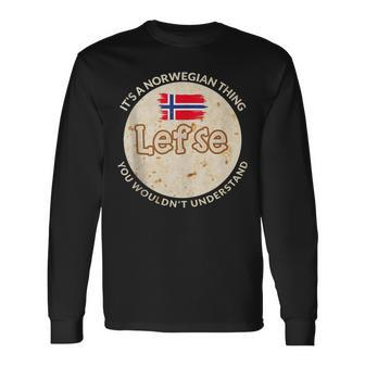 It's A Norwegian Thing Lefse You Wouldn't Understand Long Sleeve T-Shirt - Seseable