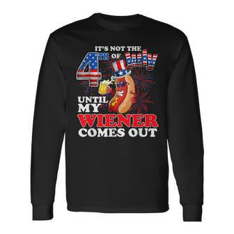 Its Not 4Th Of July Until My Weiner Comes Out Long Sleeve T-Shirt | Mazezy