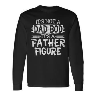 Its Not A Dad Bob Its A Father Figure Fathers Day Long Sleeve T-Shirt | Mazezy DE