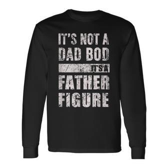 Its Not A Dad Bod Its A Father Figure Fathers Day 2023 Long Sleeve T-Shirt - Seseable