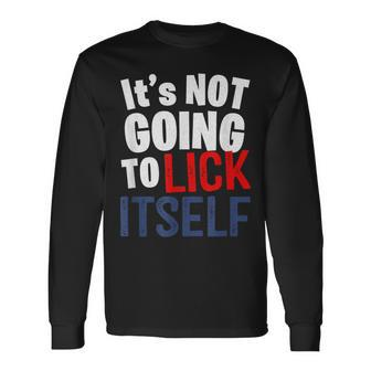 It’S Not Going To Lick Itself Long Sleeve T-Shirt | Mazezy