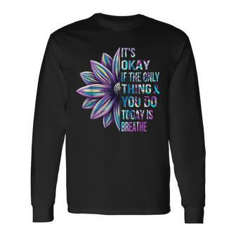 It's Okay If The Only Thing You Do Today Is Breathe Long Sleeve - Seseable