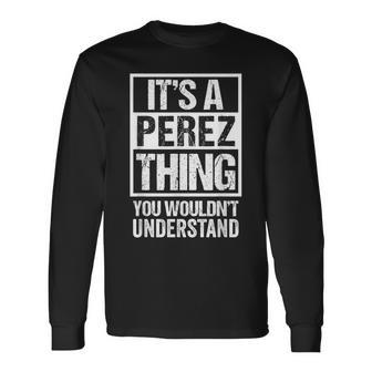 It's A Perez Thing You Wouldn't Understand First Name Long Sleeve T-Shirt - Seseable
