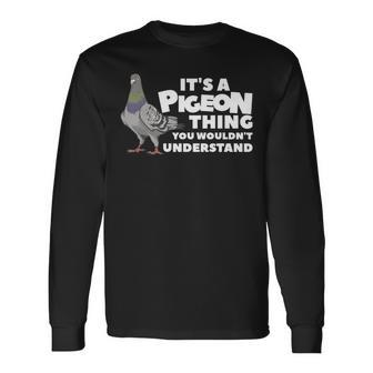 It's A Pigeon Thing You Wouldn't Understand Long Sleeve T-Shirt - Seseable