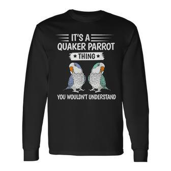 It’S A Quaker Parrot Thing You Wouldnt Understand Long Sleeve T-Shirt - Seseable