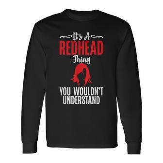 Its A Redhead Thing You Wouldnt Understand Redhead Long Sleeve T-Shirt - Seseable