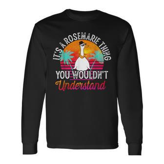 It's A Rosemarie Thing You Wouldn't Understand Rosemarie Long Sleeve T-Shirt - Seseable