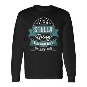 It's A Stella Thing You Wouldn't Understand First Name Long Sleeve T-Shirt - Seseable