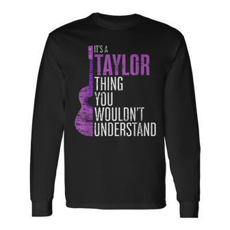 Its A Taylor Thing You Wouldnt Understand Taylor Long Sleeve T-Shirt T-Shirt | Mazezy