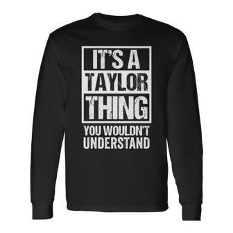 Its A Taylor Thing You Wouldnt Understand Name Taylor Long Sleeve T-Shirt T-Shirt | Mazezy
