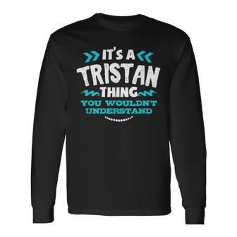 Its A Tristan Thing You Wouldnt Understand Custom Birthday Long Sleeve T-Shirt - Seseable