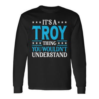 Its A Troy Thing Wouldnt Understand Personal Name Troy Long Sleeve T-Shirt | Mazezy