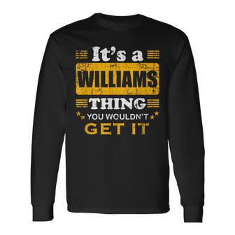 It's A Williams Thing You Wouldn't Get It Nice Family Name Long Sleeve T-Shirt | Mazezy