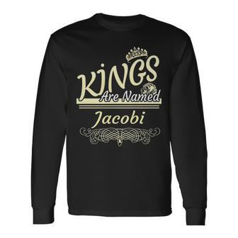 Jacobi Name Kings Are Named Jacobi Long Sleeve T-Shirt - Seseable