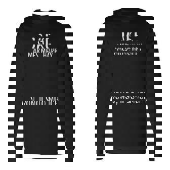 Jake Makes Me Happy You Not So Much Name Long Sleeve T-Shirt | Mazezy