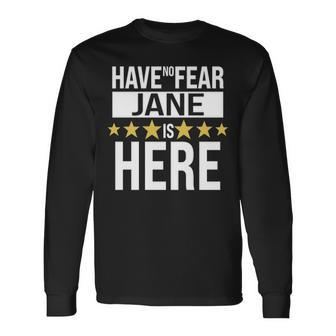 Jane Name Have No Fear Jane Is Here Long Sleeve T-Shirt - Seseable