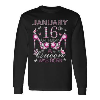 On January 16Th A Queen Was Born Aquarius Capricorn Birthday Long Sleeve T-Shirt | Mazezy