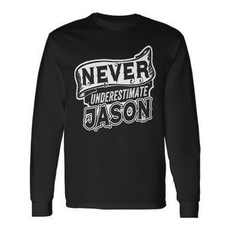Jason Name Never Underestimate Jason Jason Long Sleeve T-Shirt - Seseable