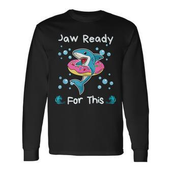 Jaw Ready For This Shark Lover Long Sleeve T-Shirt - Monsterry DE