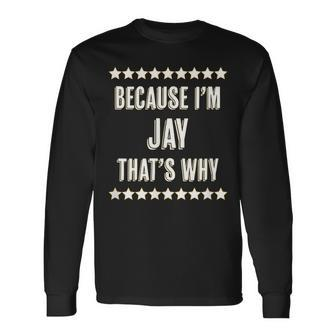 Because Im Jay Thats Why Name Long Sleeve T-Shirt | Mazezy CA