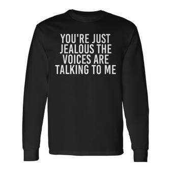 Jealous The Voices Are Talking To Me Idea Long Sleeve T-Shirt | Mazezy AU