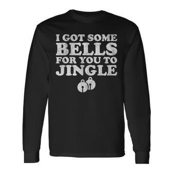 If You Jingle My Bells Ugly Christmas Sweater Style Long Sleeve T-Shirt | Mazezy