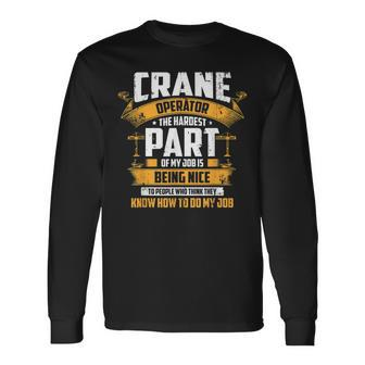 My Job Is Being Nice Crane Operator Driver Long Sleeve T-Shirt | Mazezy