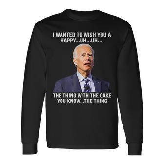 Joe Biden Confused Happy Birthday You Know The Thing Long Sleeve - Monsterry DE