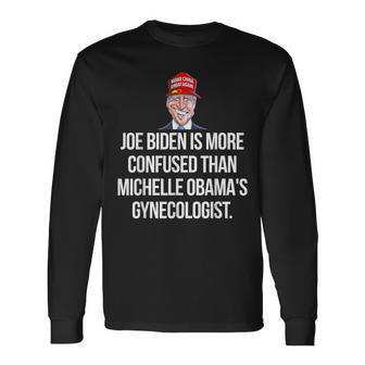 Joe Biden Is More Confused Than Michelle Obama's Gynecologis Long Sleeve T-Shirt - Monsterry UK