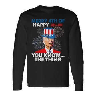 Joe Biden Merry 4Th Of You Knowthe Thing 4Th Of July Long Sleeve T-Shirt | Mazezy