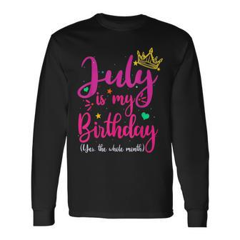 July Is My Birthday Yes The Whole Month Long Sleeve T-Shirt T-Shirt | Mazezy