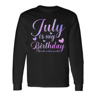July Is My Birthday Yes The Whole Month Long Sleeve T-Shirt - Seseable