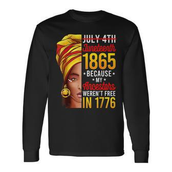 Junenth 1865 Because My Ancestors Werent Free In 1776 1776 Long Sleeve T-Shirt | Mazezy