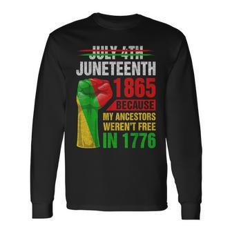 Junenth Because My Ancestors Werent Free In 1776 Black Long Sleeve T-Shirt | Mazezy