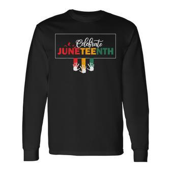 Junenth Celebrate Quote African American Cool Junenth Long Sleeve T-Shirt | Mazezy