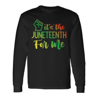 Junenth Fist Its The Junenth For Me African American Long Sleeve T-Shirt | Mazezy