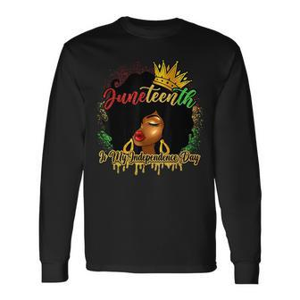 Junenth Is My Independence Day Black Girl Black Queen Long Sleeve T-Shirt T-Shirt | Mazezy