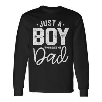 Just A Boy Who Loves His Dad Daddy Son Matching Fathers Day Long Sleeve T-Shirt - Seseable