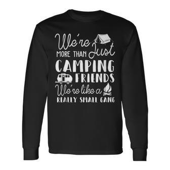 Were More Than Just Camping Friends Were Like A Gang Long Sleeve T-Shirt - Thegiftio UK