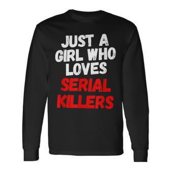 Just A Girl Who Loves Serial Killers Horror Movie Lover Just Long Sleeve T-Shirt | Mazezy